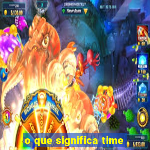 o que significa time